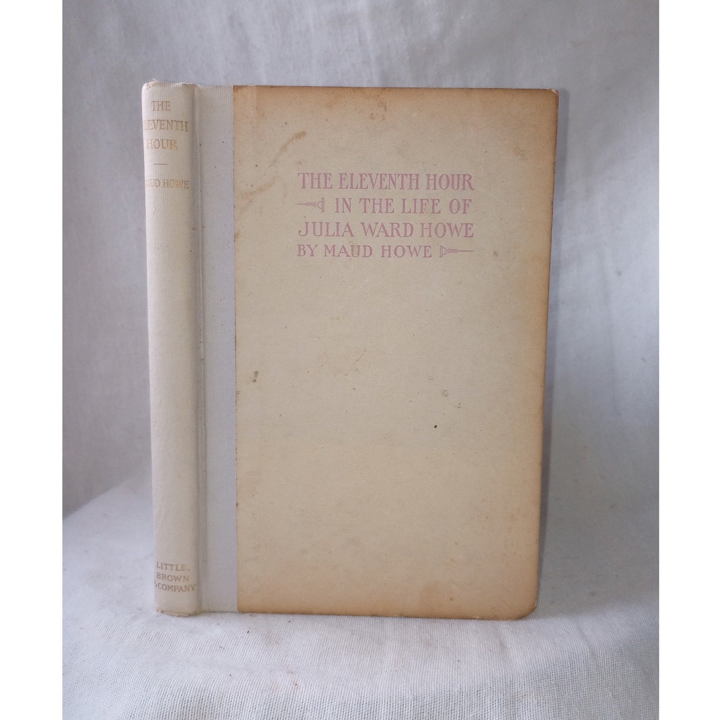 Maud Howe / The Eleventh Hour In The Life Of Julia Ward Howe First Edition 1911